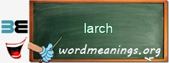 WordMeaning blackboard for larch